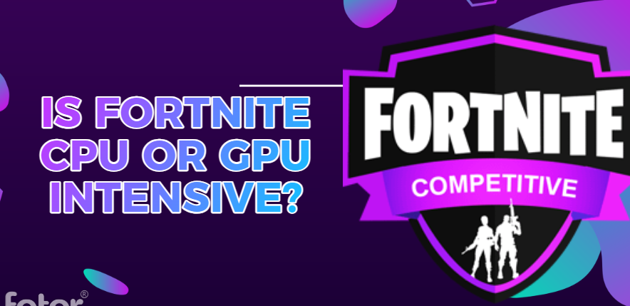 Is Fortnite CPU or GPU Intensive?